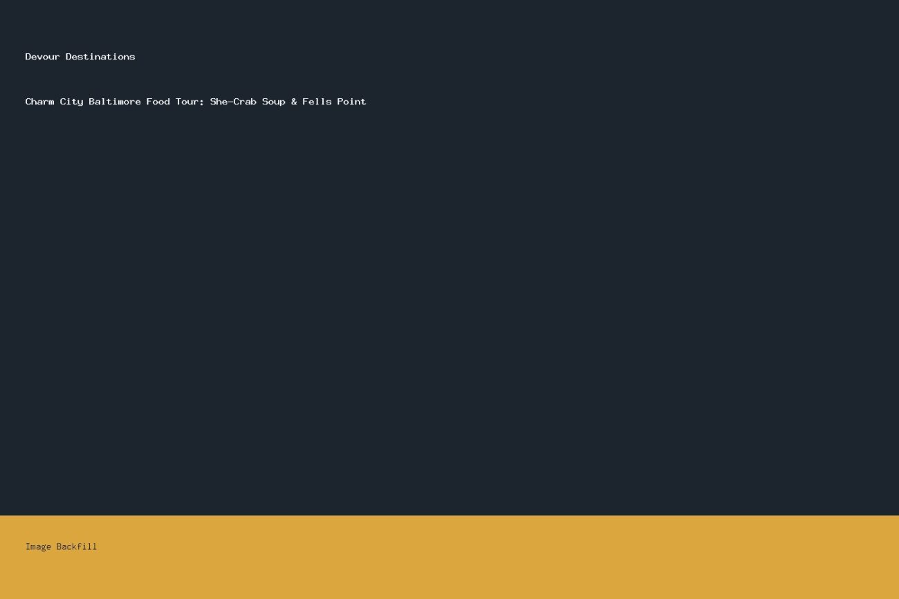 Charm City Baltimore Food Tour: She-Crab Soup & Fells Point — Devour Destinations