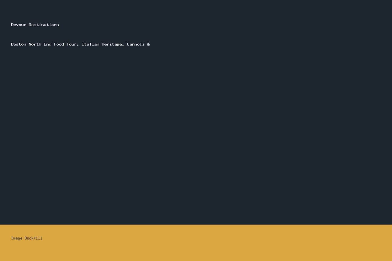 Boston North End Food Tour: Italian Heritage, Cannoli & — Devour Destinations