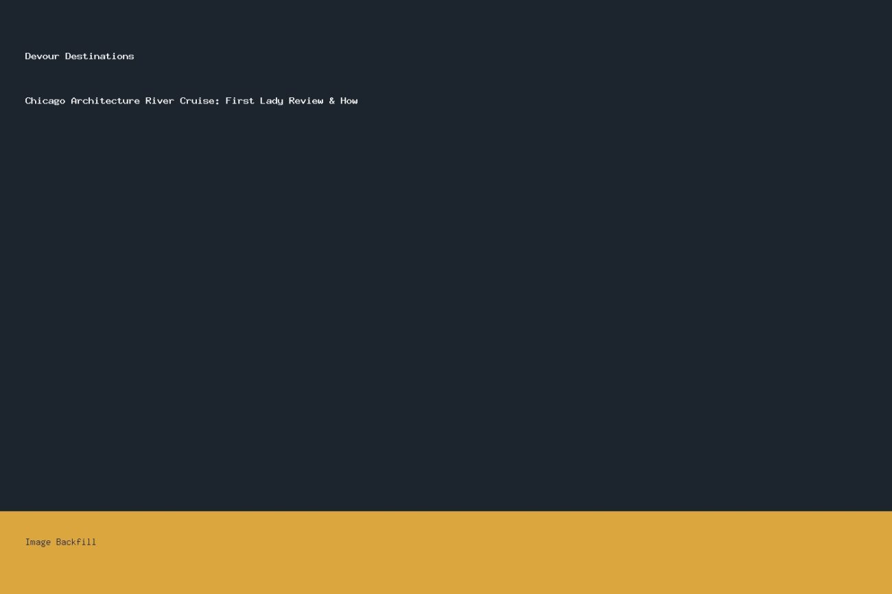 Chicago Architecture River Cruise: First Lady Review & How — Devour Destinations