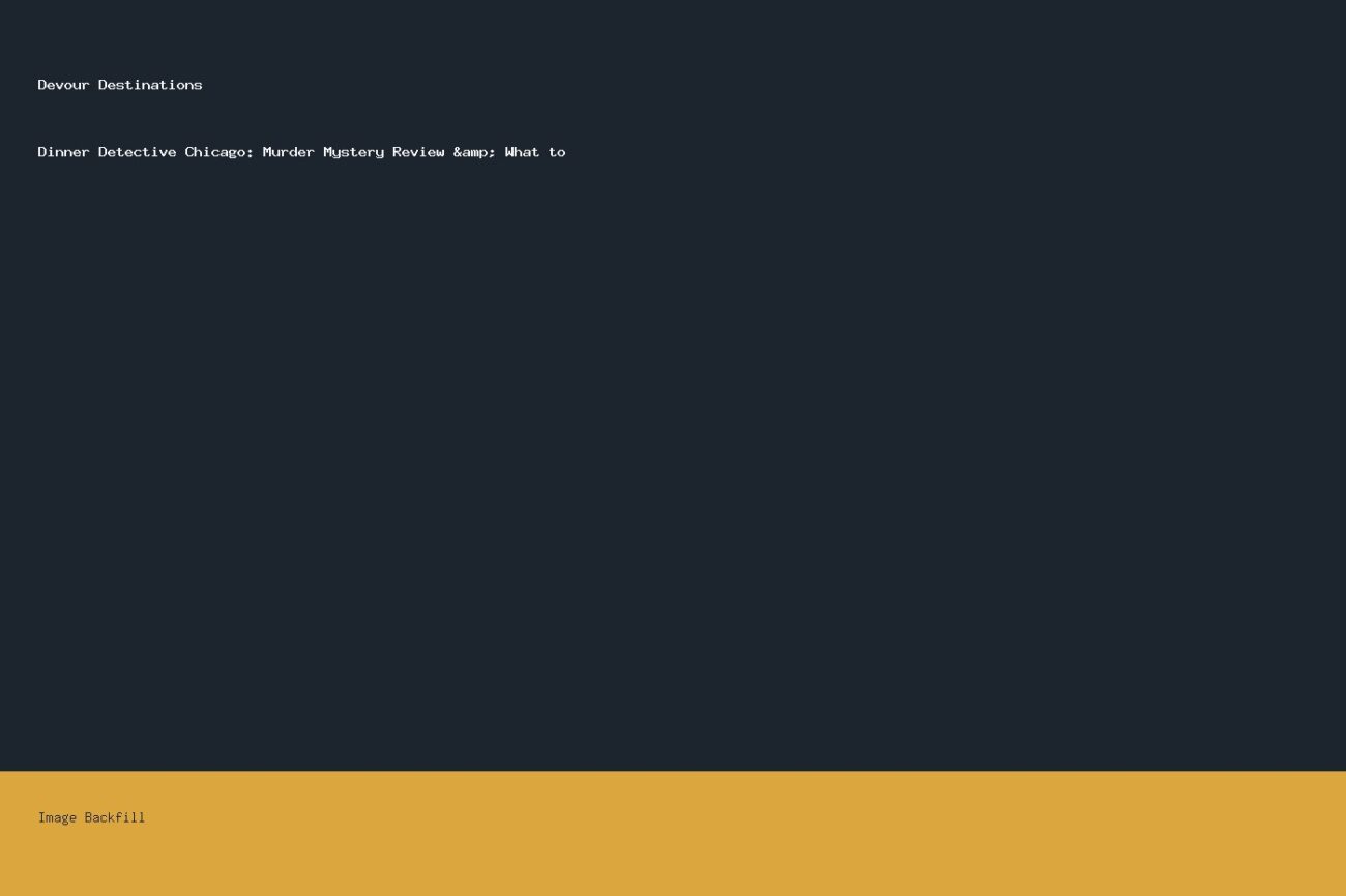 Dinner Detective Chicago: Murder Mystery Review & What to — Devour Destinations