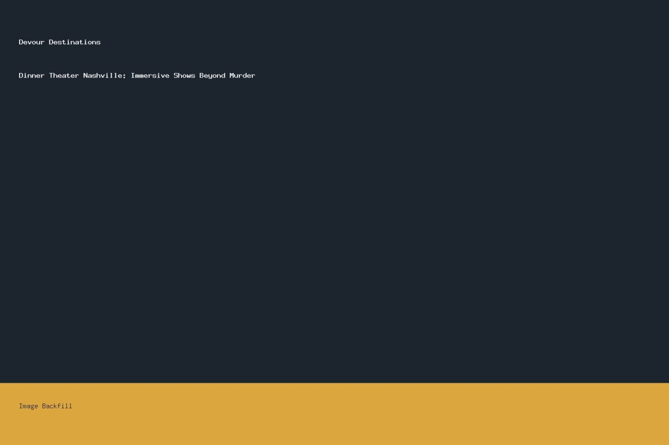 Dinner Theater Nashville: Immersive Shows Beyond Murder — Devour Destinations