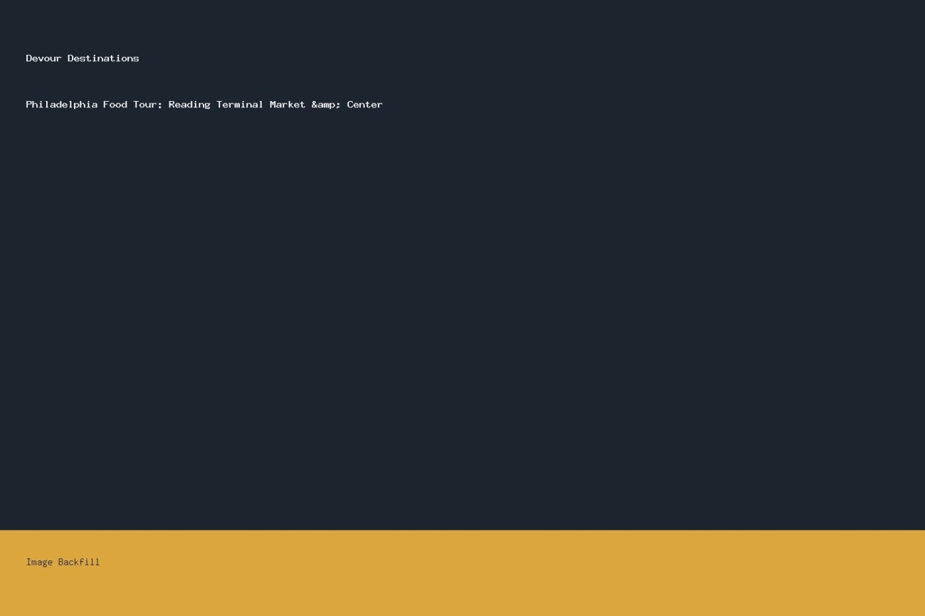 Philadelphia Food Tour: Reading Terminal Market & Center — Devour Destinations